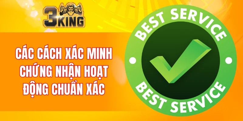 Giấy Phép Hoạt Động 3KING 6 Các cách xác minh chứng nhận hoạt động chuẩn xác