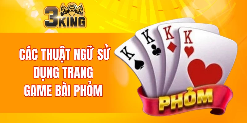 Nổ Hũ 90 Tại 3KING Và Tham Khảo Bí Kíp Chơi Luôn Thắng 5 Các thuật ngữ sử dụng trang game bài phỏm