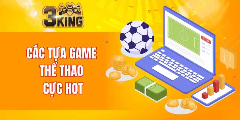 Thể Thao 3KING 5 Các tựa game thể thao cực hot