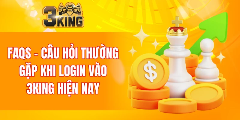 Đăng Nhập 3KING 6 Câu hỏi thường gặp khi login 3KING chuẩn xác