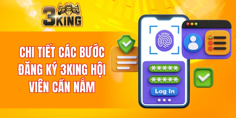 Đăng Ký 3KING 5 Chi tiết các bước đăng ký 3KING hội viên cần nắm