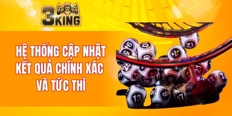 Xổ Số 3KING 5 Hệ thống cập nhật kết quả chính xác và tức thì