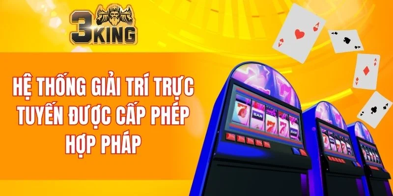 Casino 3KING 4 Hệ thống giải trí trực tuyến được cấp phép hợp pháp