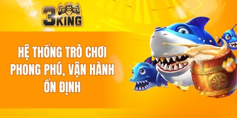 Bắn Cá 3KING 4 Hệ thống trò chơi phong phú