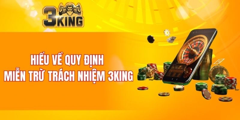 Miễn Trừ Trách Nhiệm 3KING 4 Hiểu về quy định miễn trừ trách nhiệm 3KING
