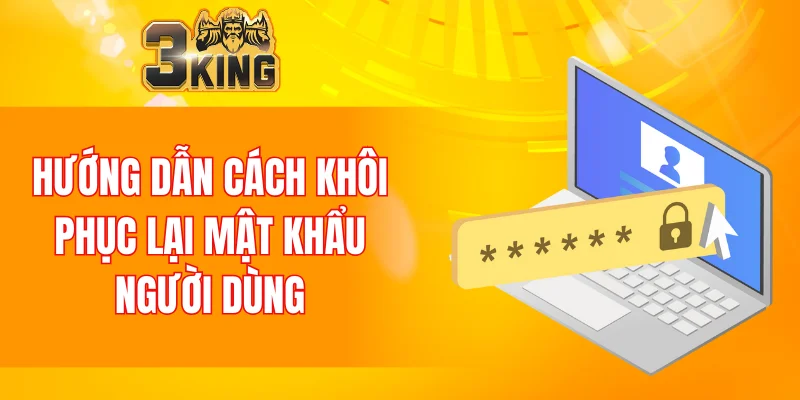 Câu Hỏi Thường Gặp 3KING 5 Hướng dẫn cách khôi phục lại mật khẩu người dùng