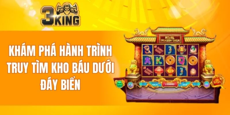 Nổ Hũ 3KING 6 Khám phá hành trình truy tìm kho báu dưới đáy biển