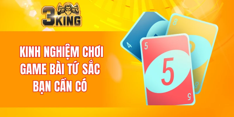 Nổ Hũ 90 Tại 3KING Và Tham Khảo Bí Kíp Chơi Luôn Thắng 6 Kinh nghiệm chơi game bài tứ sắc bạn cần có
