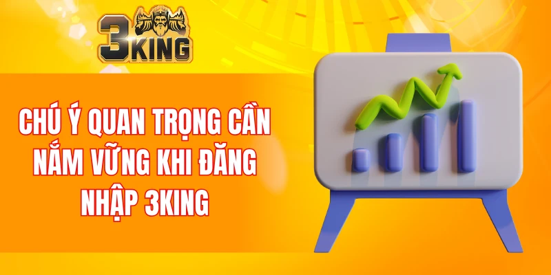 Đăng Nhập 3KING 4 Lưu ý quan trọng khi login tài khoản 3KING