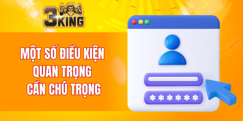 Đăng Ký 3KING 4 Một số điều kiện quan trọng cần chú trọng