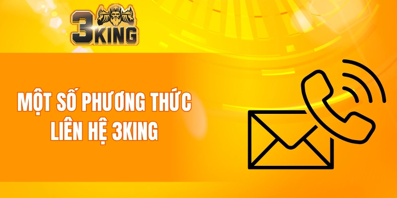 Liên Hệ 3KING 5 Một số phương thức liên hệ 3KING phổ biến nhất hiện nay