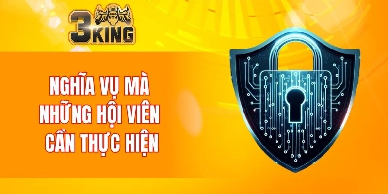 Quyền Riêng Tư 3KING 6 Nghĩa vụ mà những hội viên cần thực hiện