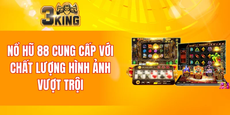 Nổ Hũ 90 Tại 3KING Và Tham Khảo Bí Kíp Chơi Luôn Thắng 5 Nổ hũ 88 cung cấp với chất lượng hình ảnh vượt trội