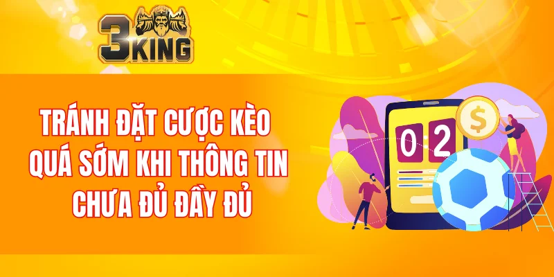 Nổ Hũ 88 - Tựa Game Đổi Thưởng Chất Lượng Nhất Năm 2025 7 Tránh đặt cược kèo quá sớm khi thông tin chưa đủ đầy đủ