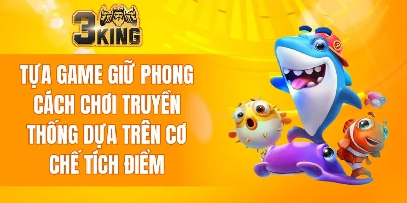 Bắn Cá 3KING 6 Tựa game giữ phong cách chơi truyền thống