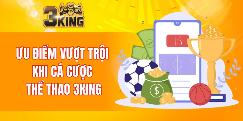 Thể Thao 3KING 4 Ưu điểm vượt trội khi cá cược thể thao 3KING