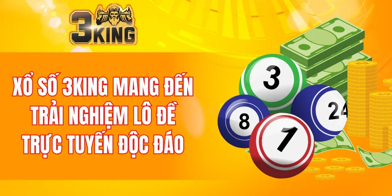 Xổ Số 3KING 4 Xổ số 3KING mang đến trải nghiệm lô đề trực tuyến độc đáo