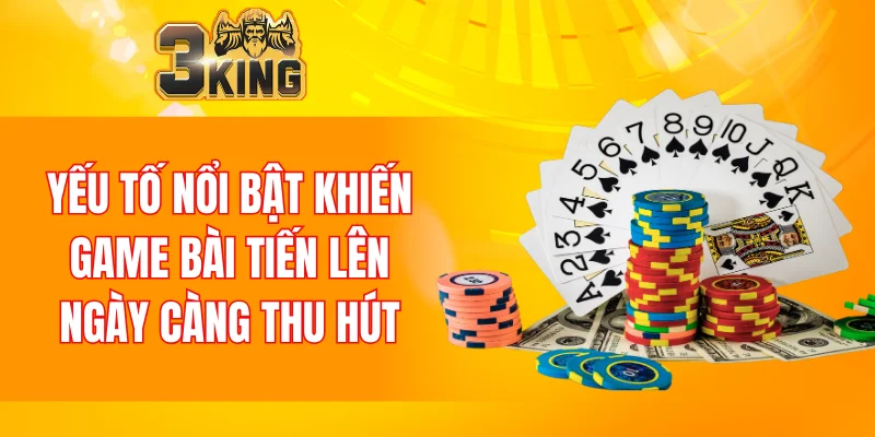 Nổ Hũ 90 Tại 3KING Và Tham Khảo Bí Kíp Chơi Luôn Thắng 5 Yếu tố nổi bật khiến game bài tiến lên ngày càng thu hút