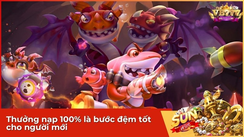 Thưởng nạp 100% là bước đệm tốt cho người mới